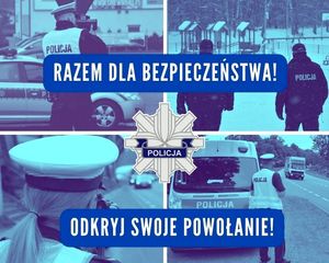 Na zdjęciu znajdują się napisy:
RAZEM DLA BEZPIECZEŃSTWA!
ODKRYJ SWOJE POWOŁANIE!
i policyjna gwiazda z napisem POLICJA.
W tle zdjęcia znajdują się cztery mniejsze fotografie, na których widać czterech policjantów i policjantkę podczas służby. Na dwóch zdjęciach funkcjonariusze mierzą prędkość jadących samochodów. Na kolejnym zdjęciu policjant stoi przy radiowozie i obserwuje ulicę, po której jedzie samochód. Na ostatnim zdjęciu widać dwóch policjantów, którzy idą w stronę placu zabaw.