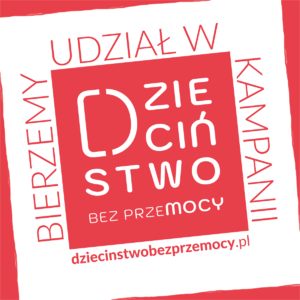 Plakat w kolorach białym i czerwonym. Na nim napisy o treści:

BIERZEMY UDZIAŁ W KAMPANII

DZIECIŃSTWO BEZ PRZEMOCY

DZIECINSTWOBEZPRZEMOCY.PL